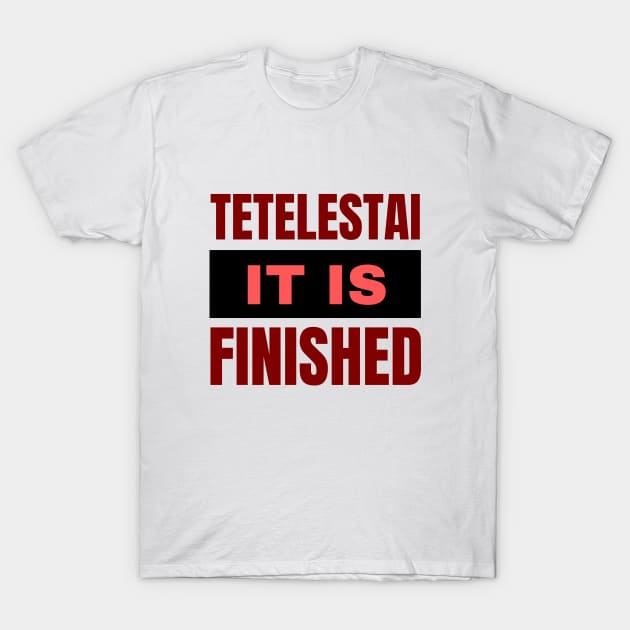 Tetelestai It Is Finished | Christian T-Shirt by All Things Gospel